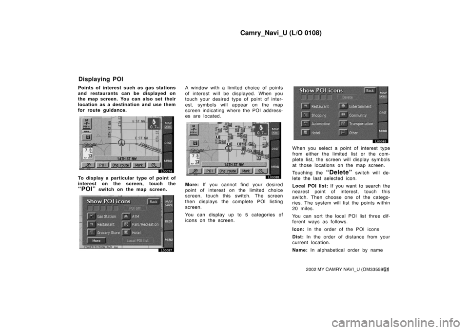 TOYOTA CAMRY 2002 XV30 / 7.G Navigation Manual Camry_Navi_U (L/O 0108)
512002 MY CAMRY NAVI_U (OM33559U)
Points of interest such as gas stations
and restaurants can be displayed on
the map screen. You can also set their
location as a destination a TOYOTA CAMRY 2002 XV30 / 7.G Navigation Manual Camry_Navi_U (L/O 0108)
512002 MY CAMRY NAVI_U (OM33559U)
Points of interest such as gas stations
and restaurants can be displayed on
the map screen. You can also set their
location as a destination a