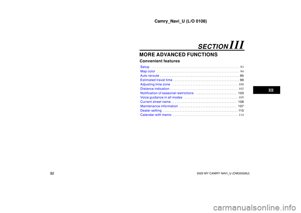 TOYOTA CAMRY 2002 XV30 / 7.G Navigation Manual Camry_Navi_U (L/O 0108)
922002 MY CAMRY NAVI_U (OM33559U)
MORE ADVANCED FUNCTIONS
Convenient features
Setup93
. . . . . . . . . . . . . . . . . . . . . . . . . . . . . . . . . . . . \
. . . . . . . . 