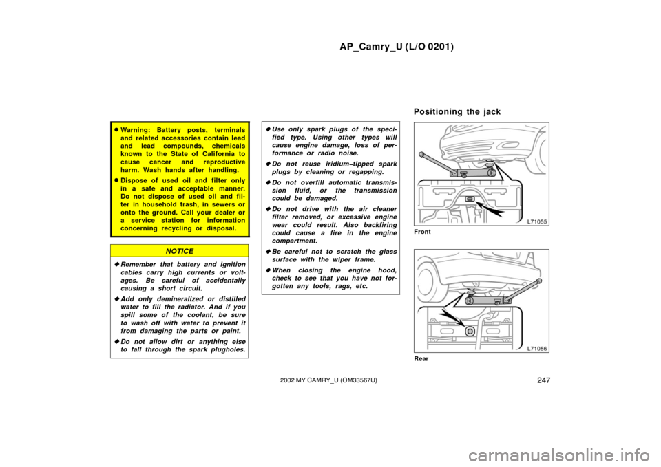 TOYOTA CAMRY 2002 XV30 / 7.G Owners Manual AP_Camry_U (L/O 0201)
2472002 MY CAMRY_U (OM33567U)
Warning: Battery posts, terminals
and related accessories contain lead
and lead compounds, chemicals
known to the State of California to
cause canc