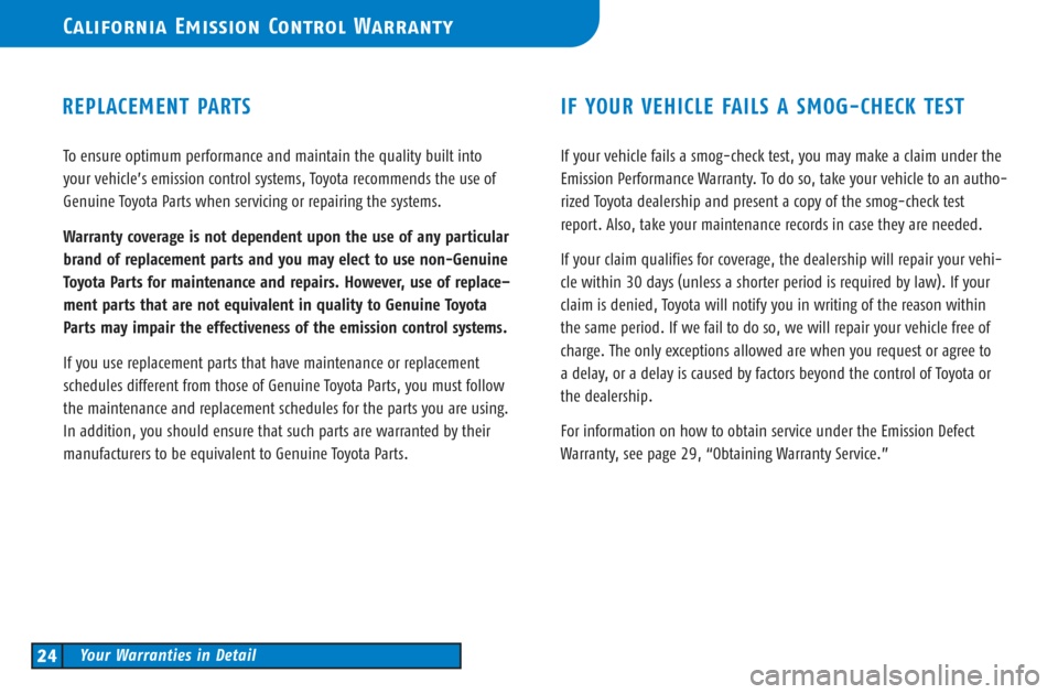 TOYOTA CAMRY 2003 XV30 / 7.G Warranty And Maintenance Guide To ensure optimum performance and maintain the quality built into
your vehicle’s emission control systems, Toyota recommends the use of
Genuine Toyota Parts when servicing or repairing the systems.
