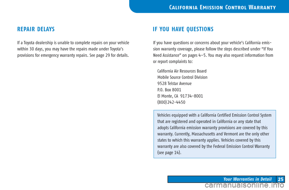 TOYOTA CAMRY 2003 XV30 / 7.G Warranty And Maintenance Guide If a Toyota dealership is unable to complete repairs on your vehicle
within 30 days, you may have the repairs made under Toyota’s
provisions for emergency warranty repairs. See page 29 for details TOYOTA CAMRY 2003 XV30 / 7.G Warranty And Maintenance Guide If a Toyota dealership is unable to complete repairs on your vehicle
within 30 days, you may have the repairs made under Toyota’s
provisions for emergency warranty repairs. See page 29 for details