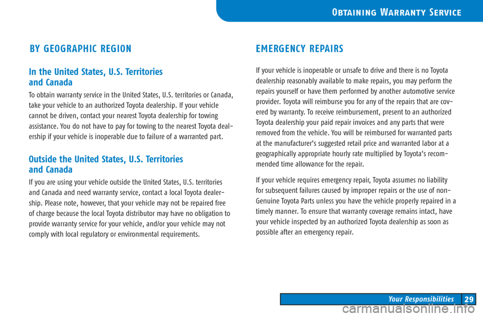 TOYOTA CAMRY 2003 XV30 / 7.G Warranty And Maintenance Guide In the United States, U.S. Territories 
and Canada
To obtain warranty service in the United States, U.S. territories or Canada,
take your vehicle to an authorized Toyota dealership. If your vehicle 
c