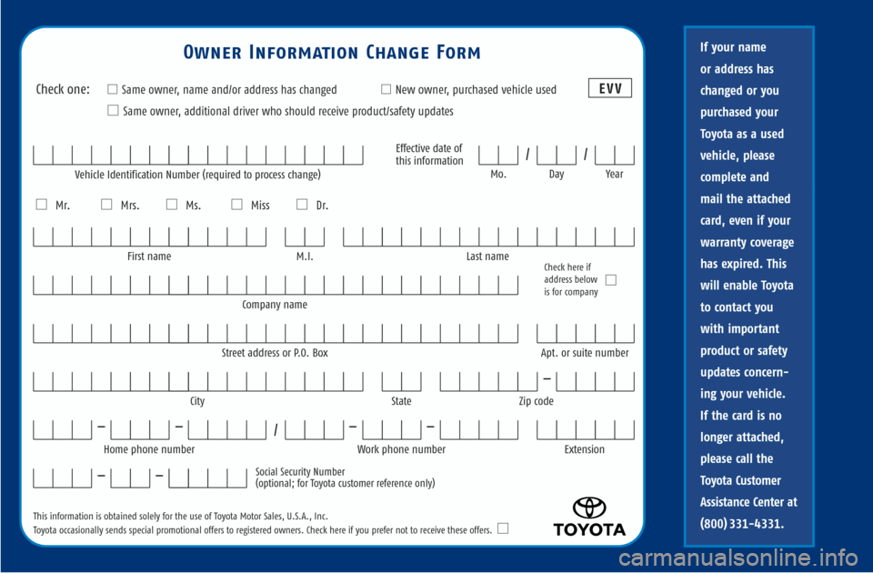 TOYOTA CAMRY 2003 XV30 / 7.G Warranty And Maintenance Guide Check one:■ ■Same owner, name and/or address has changed■
■New owner, purchased vehicle used
■
■Same owner, additional driver who should receive product/safety updates
■
■Mr.■
■Mrs