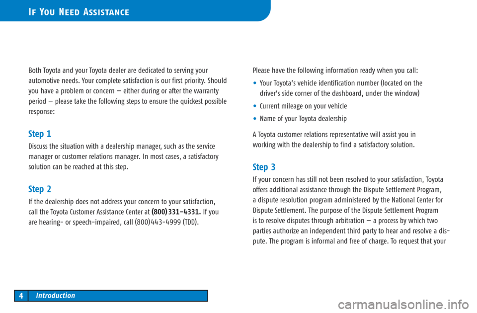 TOYOTA CAMRY 2003 XV30 / 7.G Warranty And Maintenance Guide Both Toyota and your Toyota dealer are dedicated to serving your
automotive needs. Your complete satisfaction is our first priority. Should
you have a problem or concern — either during or after the