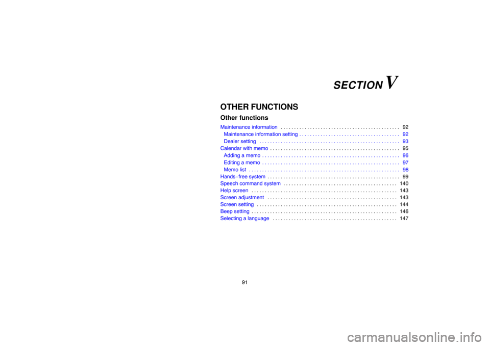 TOYOTA CAMRY 2007 XV40 / 8.G Navigation Manual 91
OTHER FUNCTIONS
Other functions
Maintenance information 92 . . . . . . . . . . . . . . . . . . . . . . . . . . . . . . . . . . . . . . . . . . . . . 
Maintenance information setting 92. . . . . . .