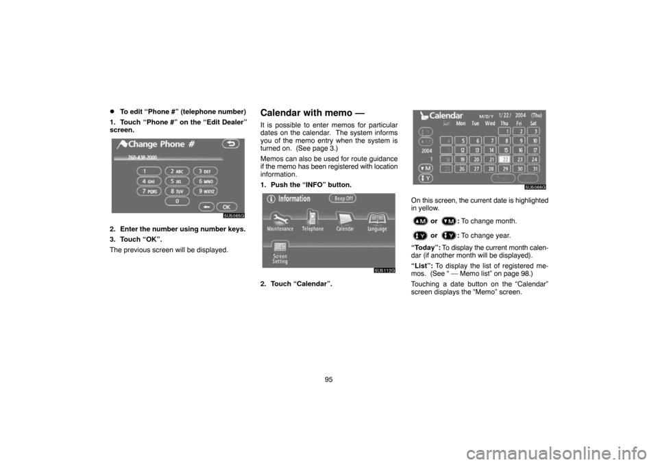 TOYOTA CAMRY 2007 XV40 / 8.G Navigation Manual 95
To edit “Phone #” (telephone number)
1. Touch “Phone #” on the “Edit Dealer”
screen.
2. Enter the number using number keys.
3. Touch “OK”.
The previous screen will be displayed.
Ca