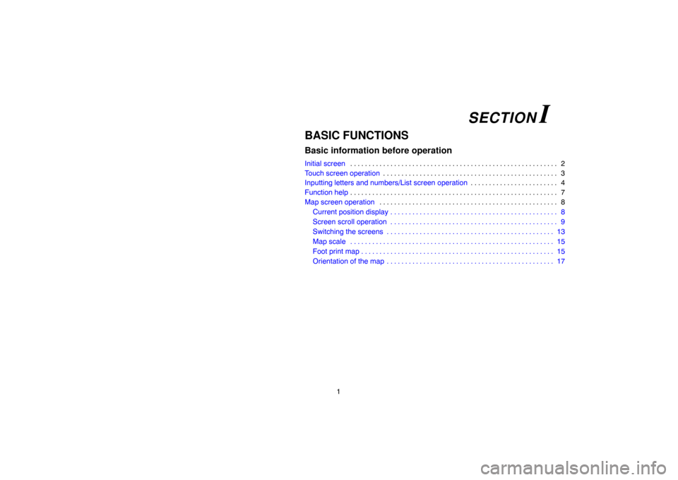 TOYOTA CAMRY 2007 XV40 / 8.G Navigation Manual 1
BASIC FUNCTIONS
Basic information before operation
Initial screen2 . . . . . . . . . . . . . . . . . . . . . . . . . . . . . . . . . . . . . . . . . . . . . . . . . . . . . . . . . 
Touch screen ope