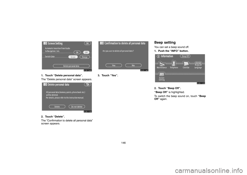 TOYOTA CAMRY 2007 XV40 / 8.G Navigation Manual 146
1. Touch “Delete personal data”.
The “Delete personal data” screen appears.
2. Touch “Delete”.
The “Confirmation to delete all personal data”
screen appears.
3. Touch “Yes”.
Be