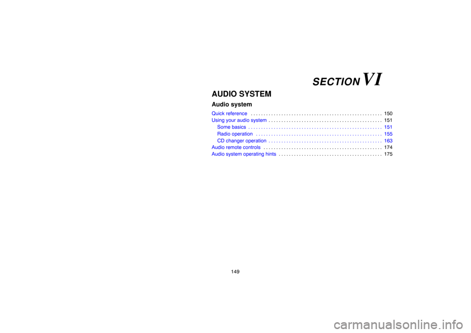 TOYOTA CAMRY 2007 XV40 / 8.G Navigation Manual 149
AUDIO SYSTEM
Audio system
Quick reference150 . . . . . . . . . . . . . . . . . . . . . . . . . . . . . . . . . . . . . . . . . . . . . . . . . . . . 
Using your audio system151 . . . . . . . . . .