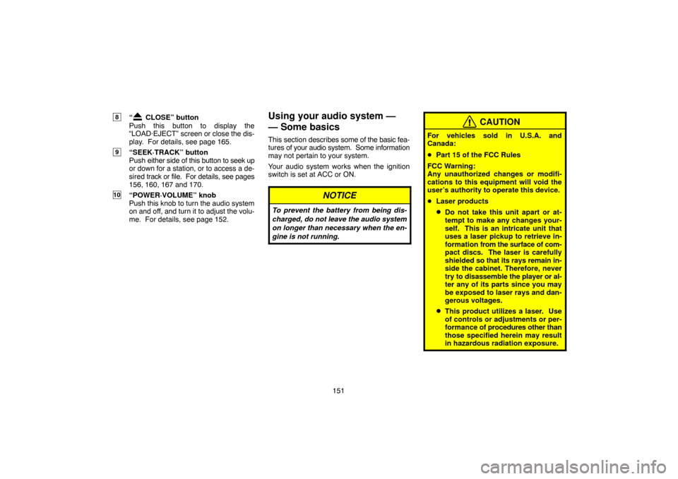 TOYOTA CAMRY 2007 XV40 / 8.G Navigation Manual 151
8“ CLOSE” button
Push this button to display the
“LOAD·EJECT” screen or close the dis-
play.  For details, see page 165.
9“SEEK·TRACK” button
Push either side of this button to seek 
