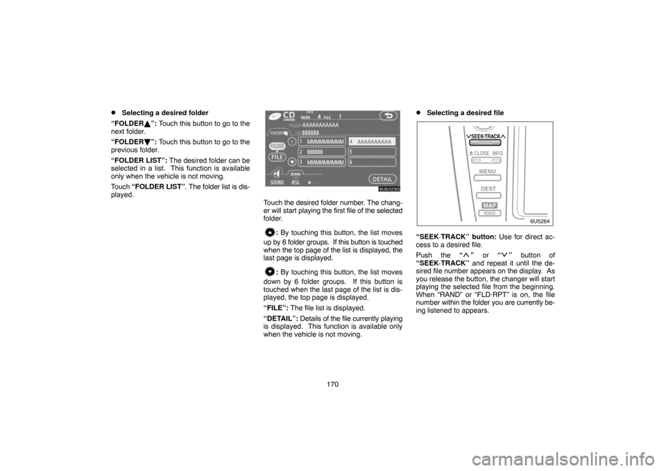 TOYOTA CAMRY 2007 XV40 / 8.G Navigation Manual 170
Selecting a desired folder
“FOLDER”: Touch this button to go to the
next folder.
“FOLDER”: Touch this button to go to the
previous folder.
“FOLDER LIST”: The desired folder can be
s