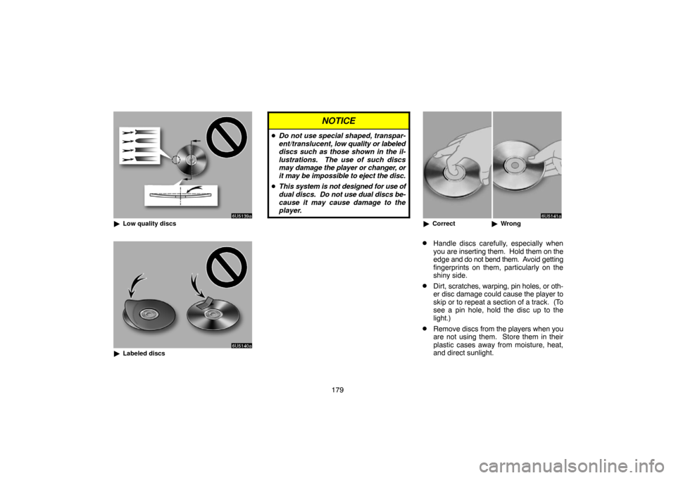 TOYOTA CAMRY 2007 XV40 / 8.G Navigation Manual 179
Low quality discs
Labeled discs
NOTICE
Do not use special shaped, transpar-
ent/translucent, low quality or labeled
discs such as those shown in the il-
lustrations.  The use of such discs
may 