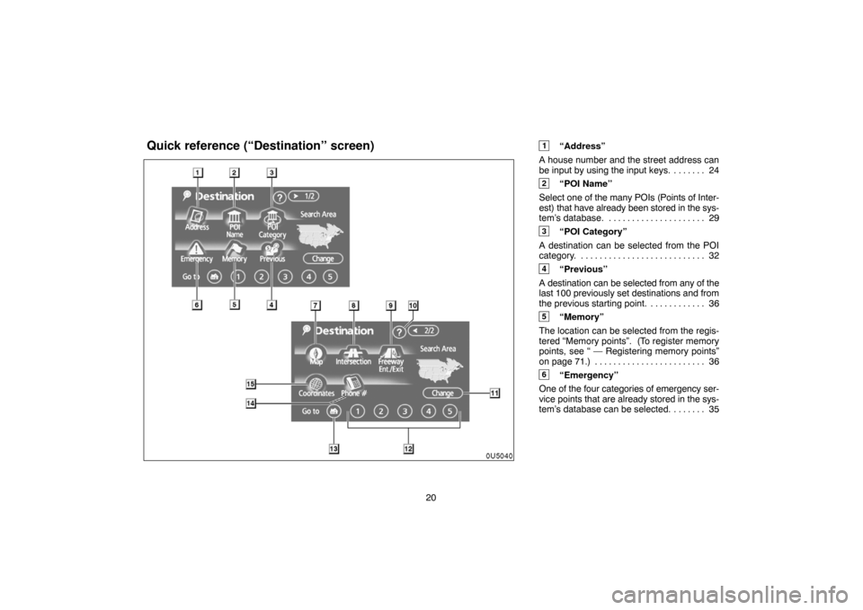 TOYOTA CAMRY 2007 XV40 / 8.G Navigation Manual 20
1“Address”
A house number and the street address can
be input by using the input keys. 24. . . . . . .
2“POI Name”
Select one of the many POIs (Points of Inter-
est) that have already been TOYOTA CAMRY 2007 XV40 / 8.G Navigation Manual 20
1“Address”
A house number and the street address can
be input by using the input keys. 24. . . . . . .
2“POI Name”
Select one of the many POIs (Points of Inter-
est) that have already been