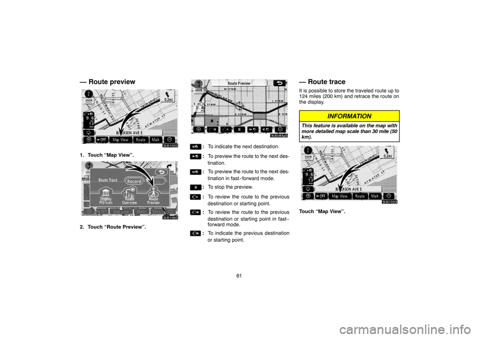 TOYOTA CAMRY 2007 XV40 / 8.G Navigation Manual 61
— Route preview
1. Touch “Map View”.
2. Touch “Route Preview”.
:To indicate the next destination.
:To preview the route to the next des-
tination.
:To preview the route to the next des-
t TOYOTA CAMRY 2007 XV40 / 8.G Navigation Manual 61
— Route preview
1. Touch “Map View”.
2. Touch “Route Preview”.
:To indicate the next destination.
:To preview the route to the next des-
tination.
:To preview the route to the next des-
t