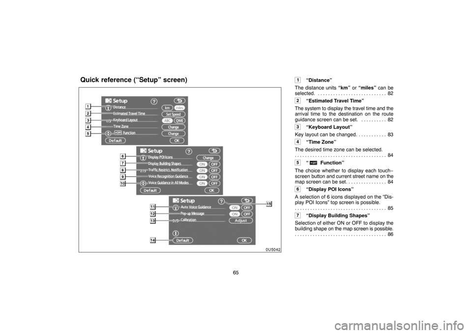 TOYOTA CAMRY 2007 XV40 / 8.G Navigation Manual 65
1“Distance”
The distance units “km” or “miles” can be
selected. 82. . . . . . . . . . . . . . . . . . . . . . . . . . . 
2“Estimated Travel Time”
The system to display the travel ti