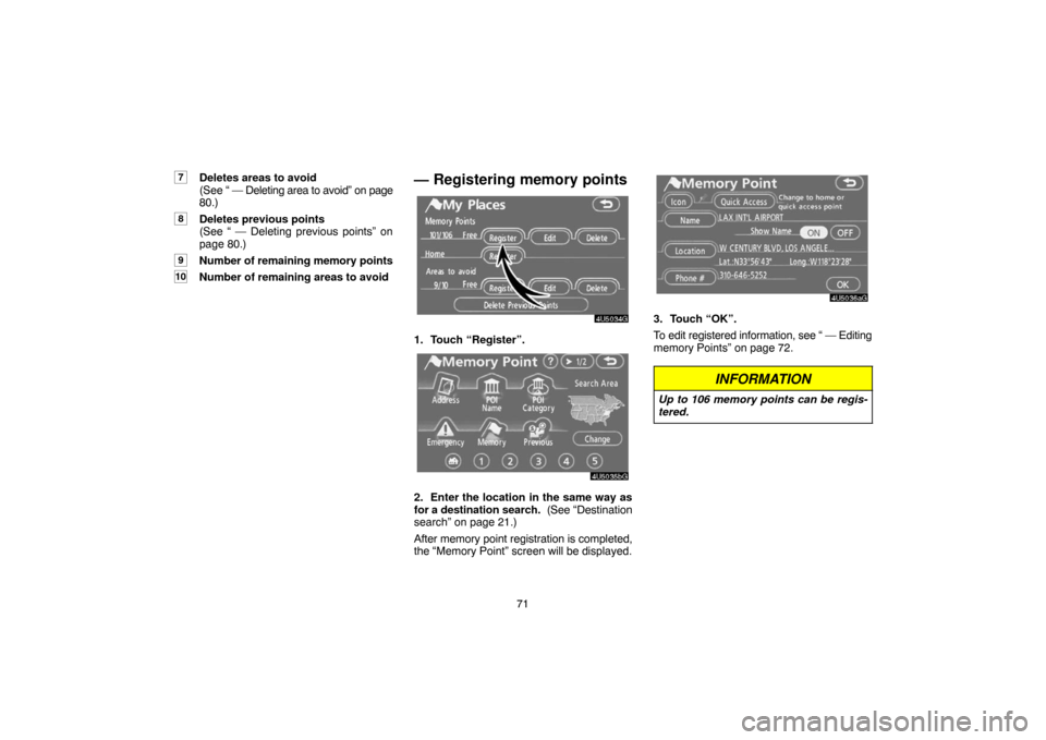 TOYOTA CAMRY 2007 XV40 / 8.G Navigation Manual 71
7Deletes areas to avoid 
(See “ — Deleting area to avoid” on page
80.)
8Deletes previous points 
(See “ — Deleting previous points” on
page 80.)
9Number of remaining memory points
10Num