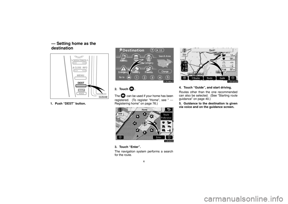 TOYOTA CAMRY 2007 XV40 / 8.G Navigation Manual x
0U5048
1. Push “DEST” button.
2. Touch .
The 
 can be used if your home has been
registered.  (To register “Home”, see “ —
Registering home” on page 76.)
3. Touch “Enter”.
The navi