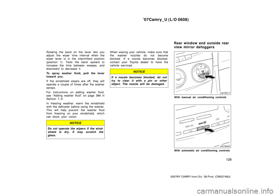 TOYOTA CAMRY 2007 XV40 / 8.G Owners Manual ’07Camry_U (L/O 0608)
129
2007MY CAMRY from Oct. ’06 Prod. (OM33748U)
Rotating the band on the lever lets you
adjust the wiper time interval when the
wiper lever is in the intermittent position
( TOYOTA CAMRY 2007 XV40 / 8.G Owners Manual ’07Camry_U (L/O 0608)
129
2007MY CAMRY from Oct. ’06 Prod. (OM33748U)
Rotating the band on the lever lets you
adjust the wiper time interval when the
wiper lever is in the intermittent position
(