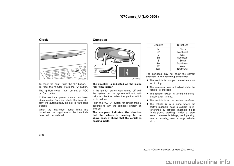 TOYOTA CAMRY 2007 XV40 / 8.G Owners Manual ’07Camry_U (L/O 0608)
266
2007MY CAMRY from Oct. ’06 Prod. (OM33748U)
To reset the hour: Push the “H” button.
To reset the minutes: Push the “M” button.
The ignition switch must be set at 