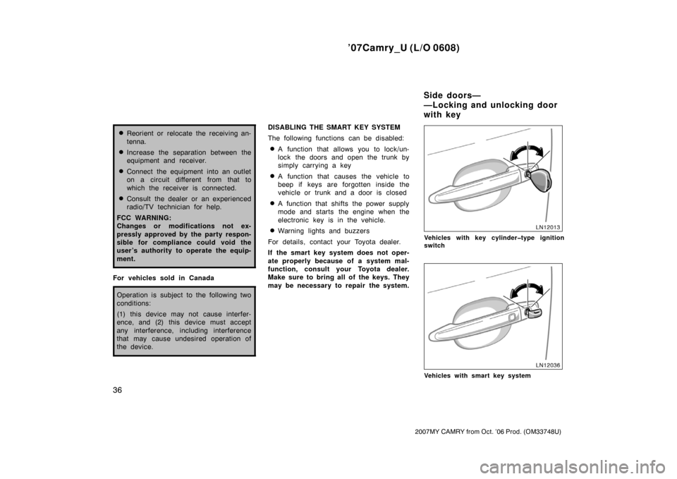 TOYOTA CAMRY 2007 XV40 / 8.G Service Manual ’07Camry_U (L/O 0608)
36
2007MY CAMRY from Oct. ’06 Prod. (OM33748U)
Reorient or relocate the receiving an-
tenna.
Increase the separation between the
equipment and receiver.
Connect the equipm