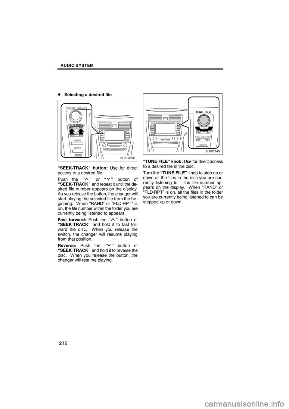 TOYOTA CAMRY 2008 XV40 / 8.G Navigation Manual AUDIO SYSTEM
212 
Selecting a desired file
“SEEK·TRACK” button: Use for direct
access to a desired file.
Push the “
” or “” button of
“SEEK·TRACK” and repeat it until the de-
sired 