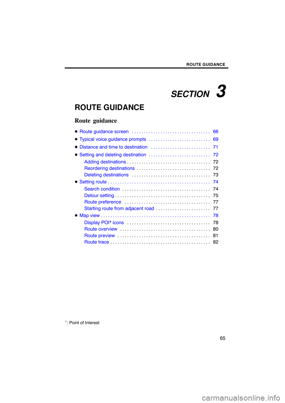 TOYOTA CAMRY 2008 XV40 / 8.G Navigation Manual SECTION   3
ROUTE GUIDANCE
65
ROUTE GUIDANCE
Route guidance
Route guidance screen 66. . . . . . . . . . . . . . . . . . . . . . . . . . . . . . . . . 
Typical voice guidance prompts 69. . . . . . . 