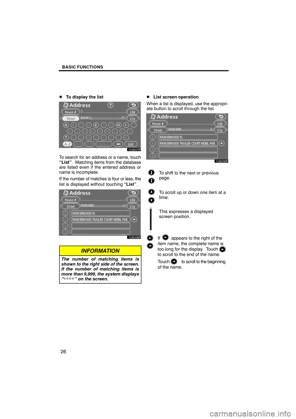TOYOTA CAMRY 2008 XV40 / 8.G Navigation Manual BASIC FUNCTIONS
26 
To display the list
To search for an address or a name, touch
“List”.  Matching items from the database
are listed even if the entered address or
name is incomplete.
If the nu