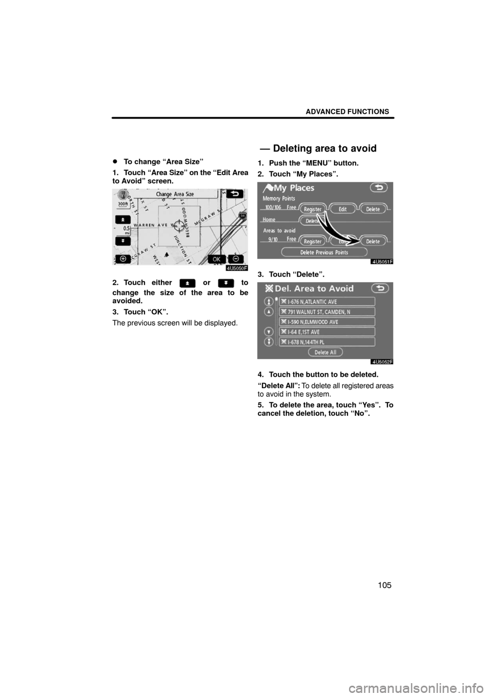 TOYOTA CAMRY 2008 XV40 / 8.G Navigation Manual ADVANCED FUNCTIONS
105 
To change “Area Size”
1. Touch “Area Size” on the “Edit Area
to Avoid” screen.
2. Touch either  or  to
change the size of the area to be
avoided.
3. Touch “OK”