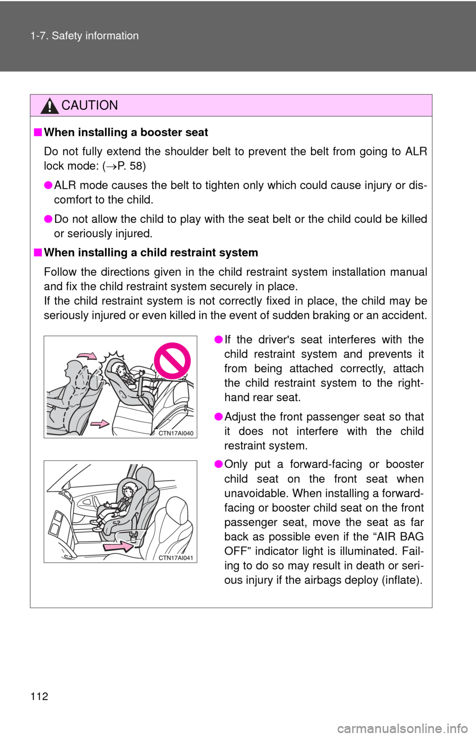 TOYOTA CAMRY 2008 XV40 / 8.G Owners Manual 112 1-7. Safety information
CAUTION
■When installing a booster seat
Do not fully extend the shoulder belt to prevent the belt from going to ALR
lock mode: ( P. 58)
● ALR mode causes the belt t TOYOTA CAMRY 2008 XV40 / 8.G Owners Manual 112 1-7. Safety information
CAUTION
■When installing a booster seat
Do not fully extend the shoulder belt to prevent the belt from going to ALR
lock mode: ( P. 58)
● ALR mode causes the belt t