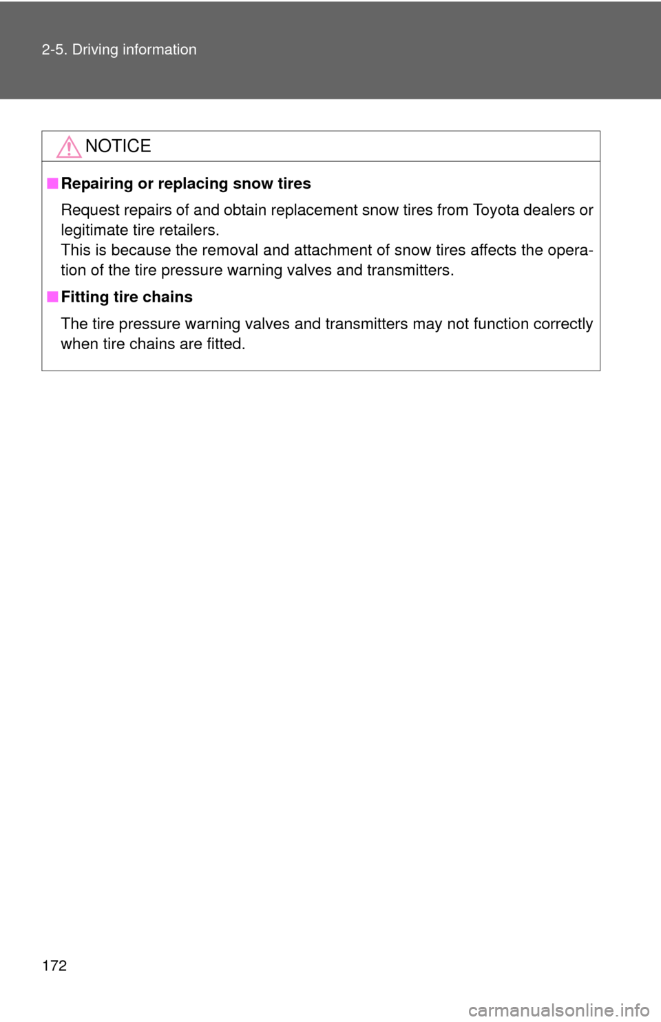 TOYOTA CAMRY 2008 XV40 / 8.G Owners Manual 172 2-5. Driving information
NOTICE
■Repairing or replacing snow tires
Request repairs of and obtain replacement snow tires from Toyota dealers or
legitimate tire retailers.
This is because the remo