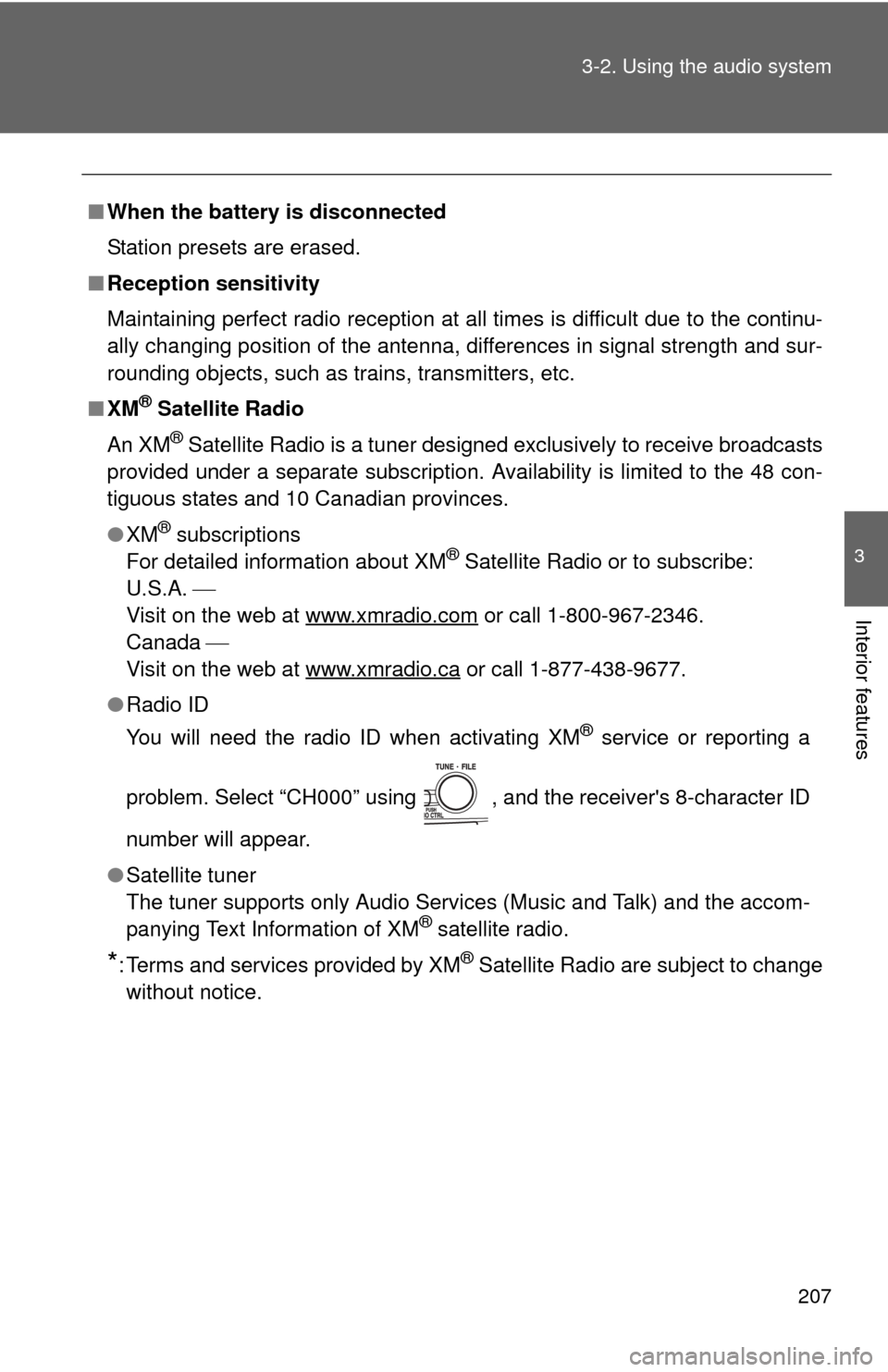 TOYOTA CAMRY 2008 XV40 / 8.G Owners Manual 207
3-2. Using the audio system
3
Interior features
■
When the battery is disconnected
Station presets are erased.
■ Reception sensitivity
Maintaining perfect radio reception at all times is diffi