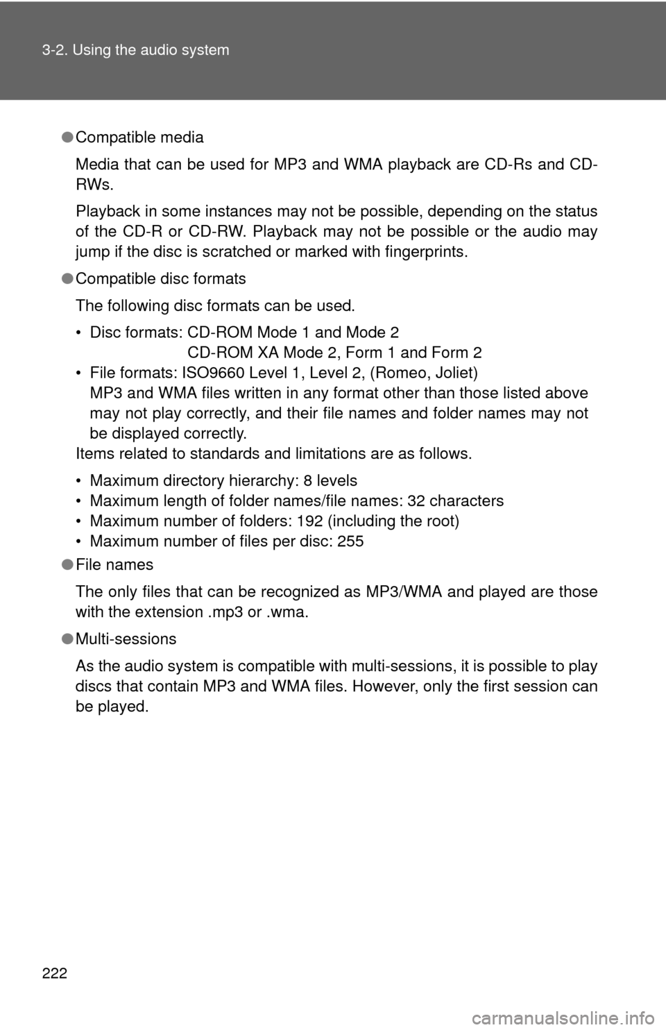 TOYOTA CAMRY 2008 XV40 / 8.G Owners Manual 222 3-2. Using the audio system
●Compatible media
Media that can be used for MP3 and WMA playback are CD-Rs and CD-
RWs.
Playback in some instances may not be possible, depending on the status
of th