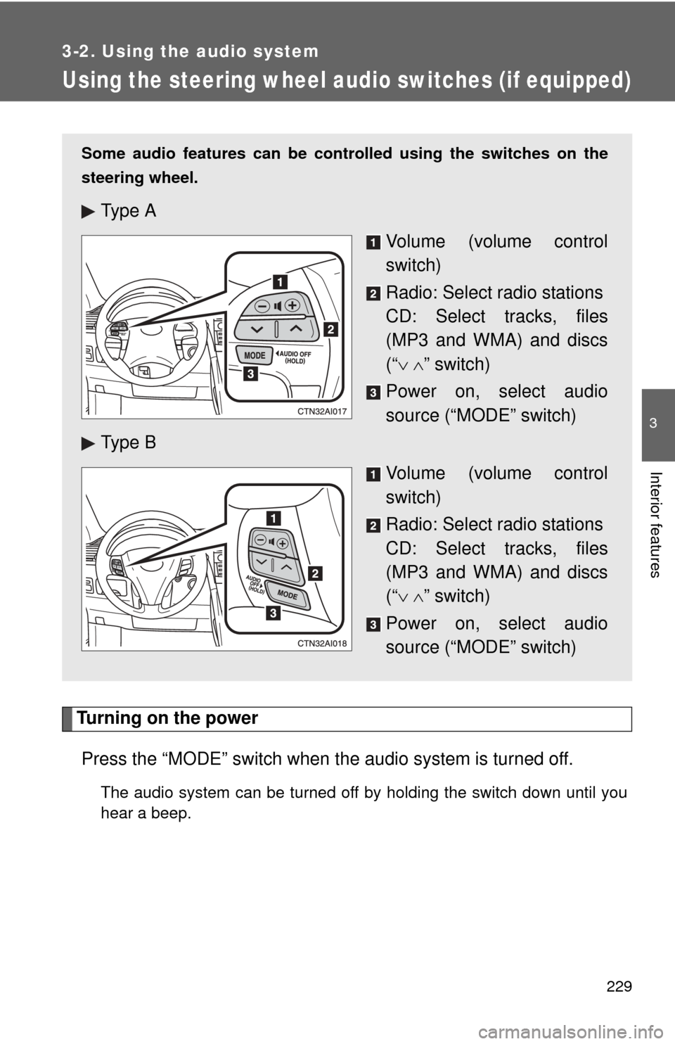 TOYOTA CAMRY 2008 XV40 / 8.G Owners Manual 229
3-2. Using the audio system
3
Interior features
Using the steering wheel audio switches (if equipped)
Turning on the powerPress the “MODE” switch when th e audio system is turned off.
The audi TOYOTA CAMRY 2008 XV40 / 8.G Owners Manual 229
3-2. Using the audio system
3
Interior features
Using the steering wheel audio switches (if equipped)
Turning on the powerPress the “MODE” switch when th e audio system is turned off.
The audi
