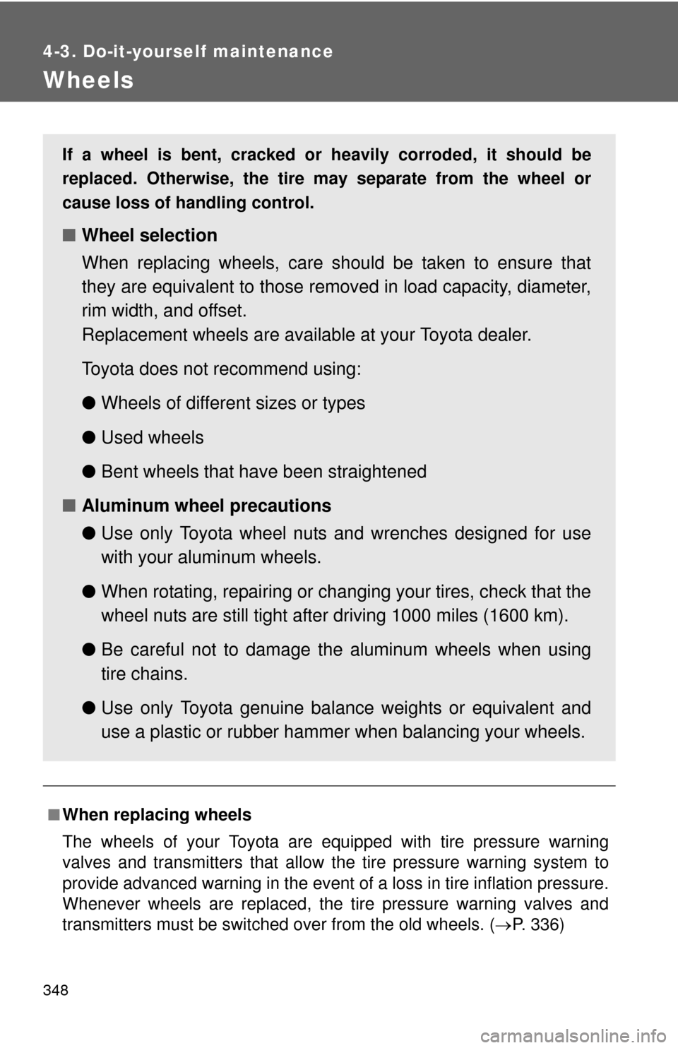 TOYOTA CAMRY 2008 XV40 / 8.G Owners Manual 348
4-3. Do-it-yourself maintenance
Wheels
■When replacing wheels
The wheels of your Toyota are equipped with tire pressure warning
valves and transmitters that allow the tire pressure warning syste TOYOTA CAMRY 2008 XV40 / 8.G Owners Manual 348
4-3. Do-it-yourself maintenance
Wheels
■When replacing wheels
The wheels of your Toyota are equipped with tire pressure warning
valves and transmitters that allow the tire pressure warning syste