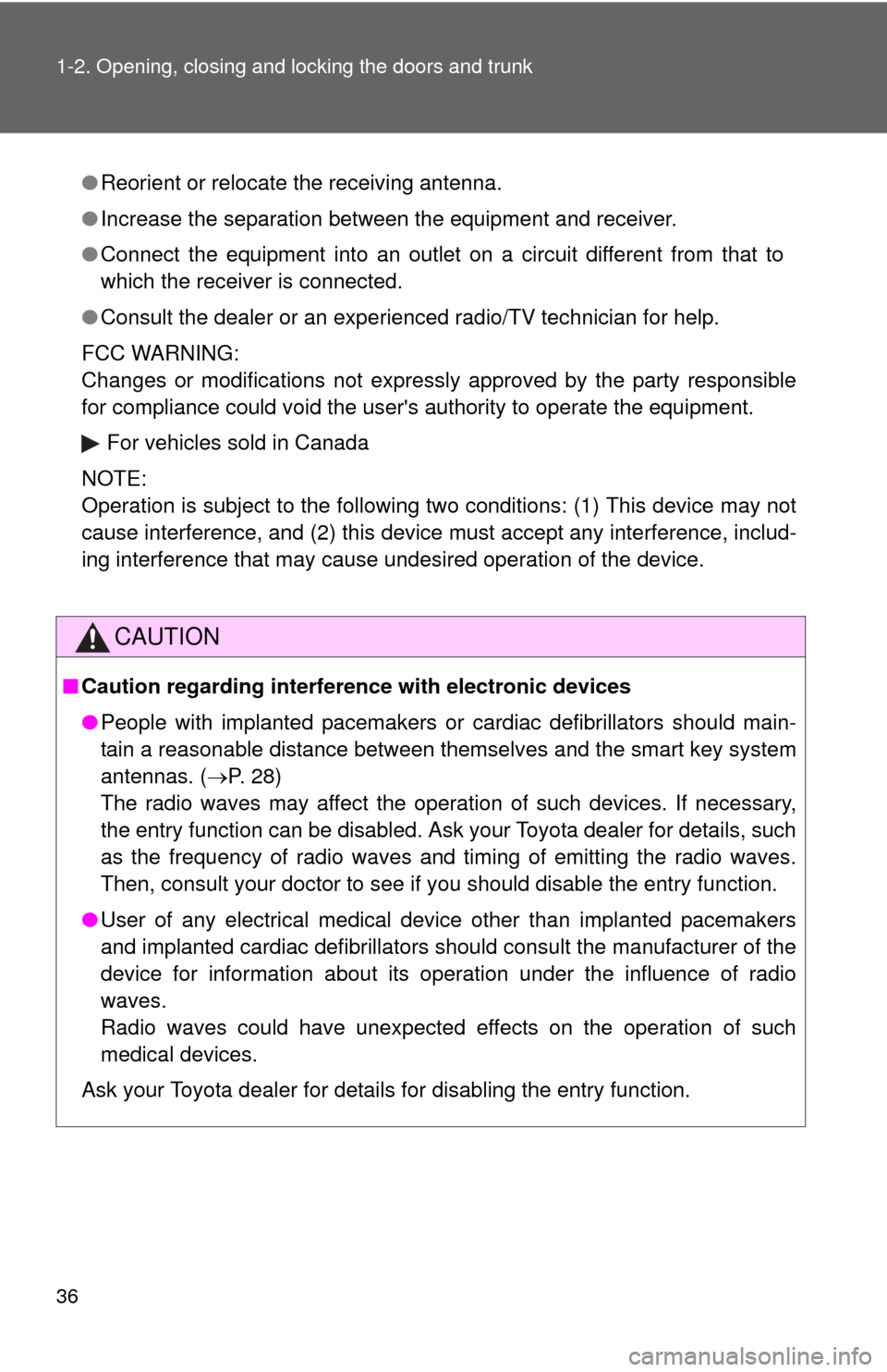 TOYOTA CAMRY 2008 XV40 / 8.G Owners Guide 36 1-2. Opening, closing and locking the doors and trunk
●Reorient or relocate the receiving antenna.
● Increase the separation between the equipment and receiver.
● Connect the equipment into a