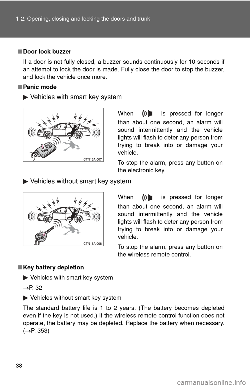 TOYOTA CAMRY 2008 XV40 / 8.G Owners Guide 38 1-2. Opening, closing and locking the doors and trunk
■Door lock buzzer
If a door is not fully closed, a buzzer sounds continuously for 10 seconds if
an attempt to lock the door is made. Fully cl TOYOTA CAMRY 2008 XV40 / 8.G Owners Guide 38 1-2. Opening, closing and locking the doors and trunk
■Door lock buzzer
If a door is not fully closed, a buzzer sounds continuously for 10 seconds if
an attempt to lock the door is made. Fully cl