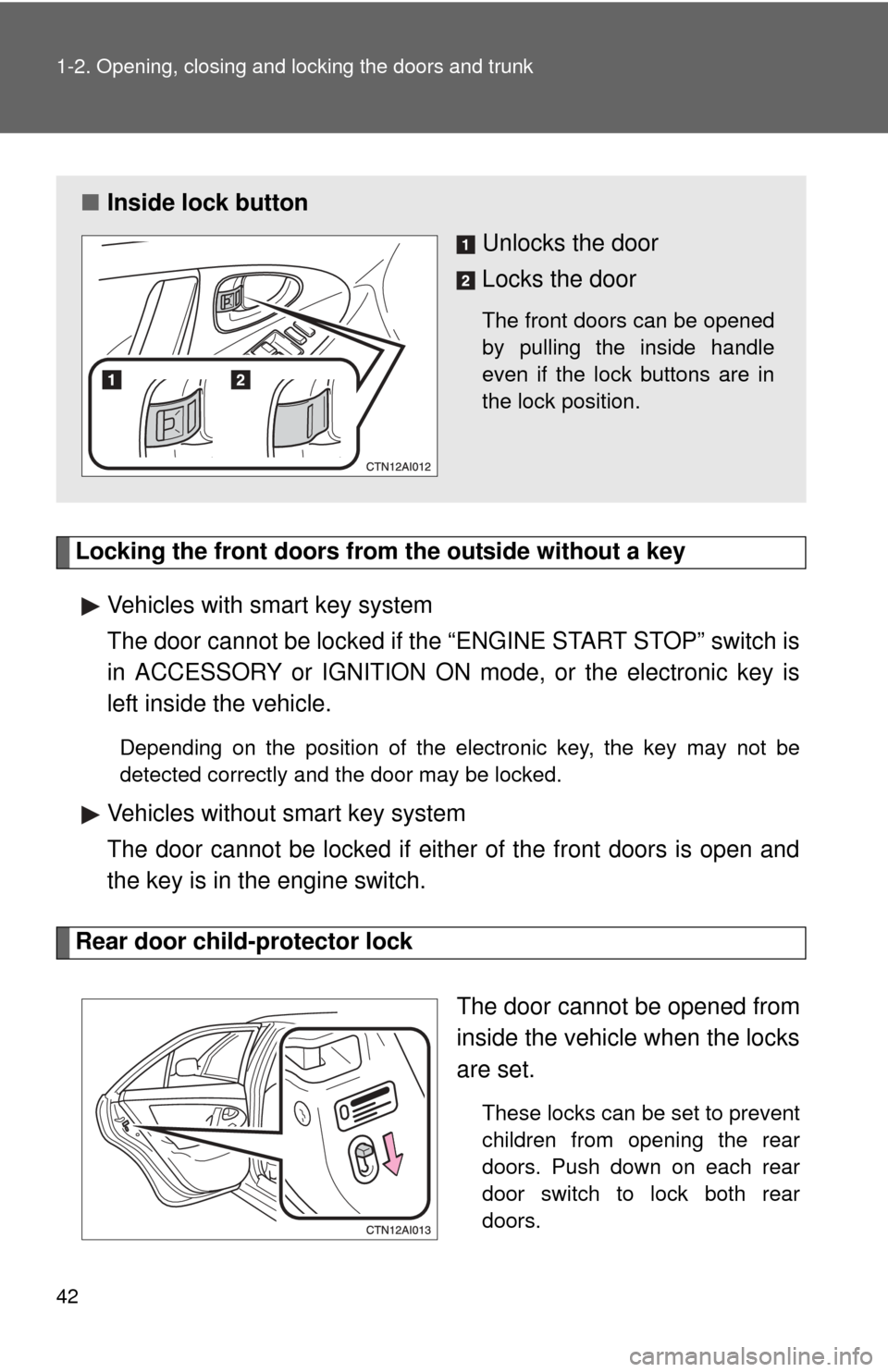 TOYOTA CAMRY 2008 XV40 / 8.G Service Manual 42 1-2. Opening, closing and locking the doors and trunk
Locking the front doors from the outside without a keyVehicles with smart key system
The door cannot be locked if the “ENGINE START STOP” s