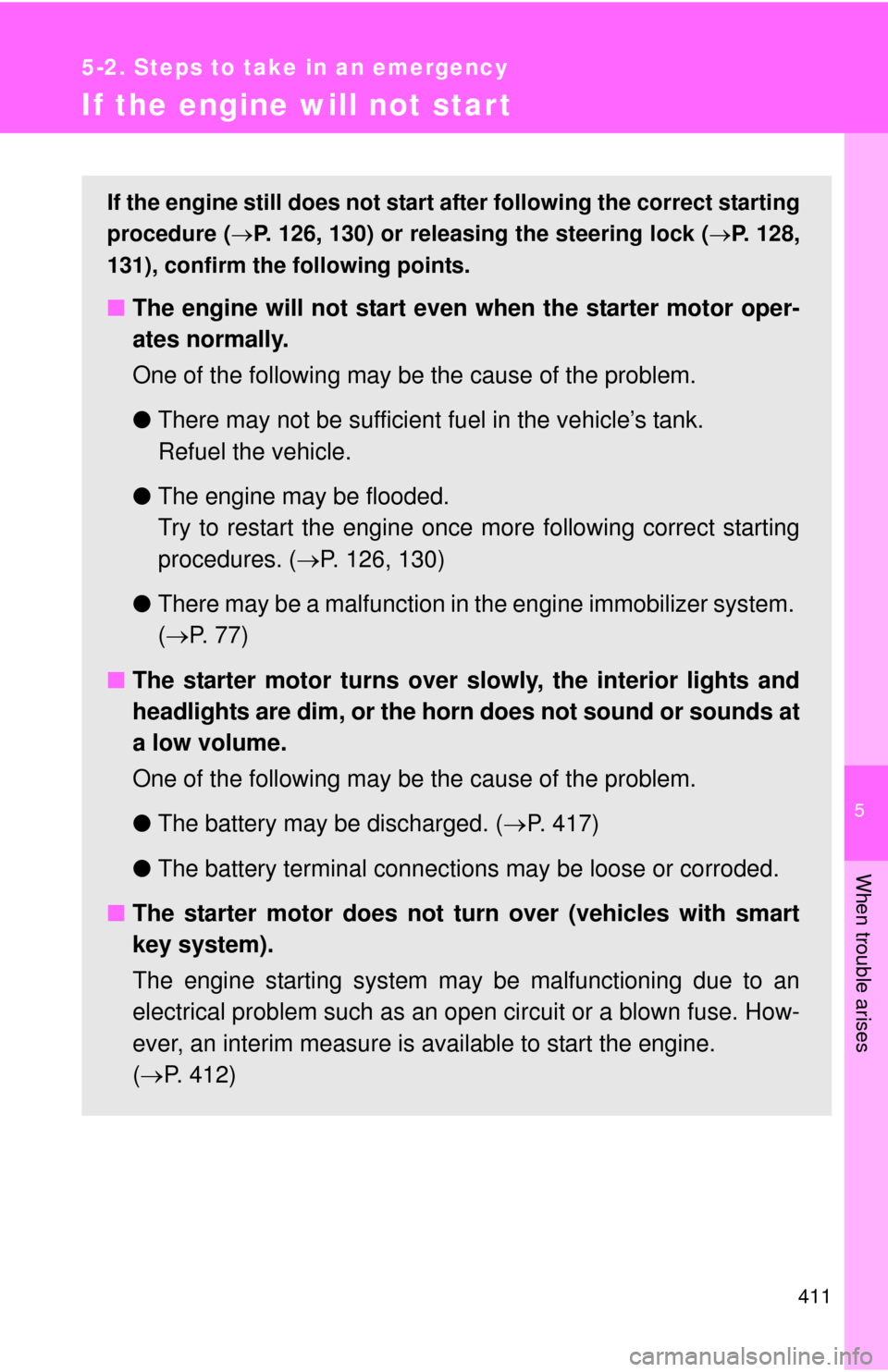TOYOTA CAMRY 2008 XV40 / 8.G Owners Manual 5
When trouble arises
411
5-2. Steps to take in an emergency
If the engine will not star t
If the engine still does not start after following the correct starting
procedure (P. 126, 130) or releasi TOYOTA CAMRY 2008 XV40 / 8.G Owners Manual 5
When trouble arises
411
5-2. Steps to take in an emergency
If the engine will not star t
If the engine still does not start after following the correct starting
procedure (P. 126, 130) or releasi