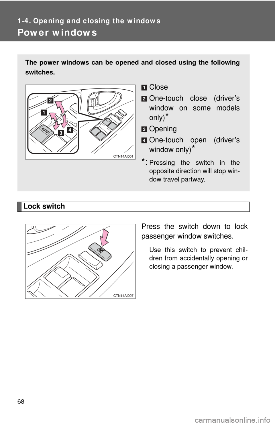 TOYOTA CAMRY 2008 XV40 / 8.G Repair Manual 68
1-4. Opening and closing the windows
Power windows
Lock switchPress the switch down to lock
passenger window switches.
Use this switch to prevent chil-
dren from accidentally opening or
closing a p TOYOTA CAMRY 2008 XV40 / 8.G Repair Manual 68
1-4. Opening and closing the windows
Power windows
Lock switchPress the switch down to lock
passenger window switches.
Use this switch to prevent chil-
dren from accidentally opening or
closing a p