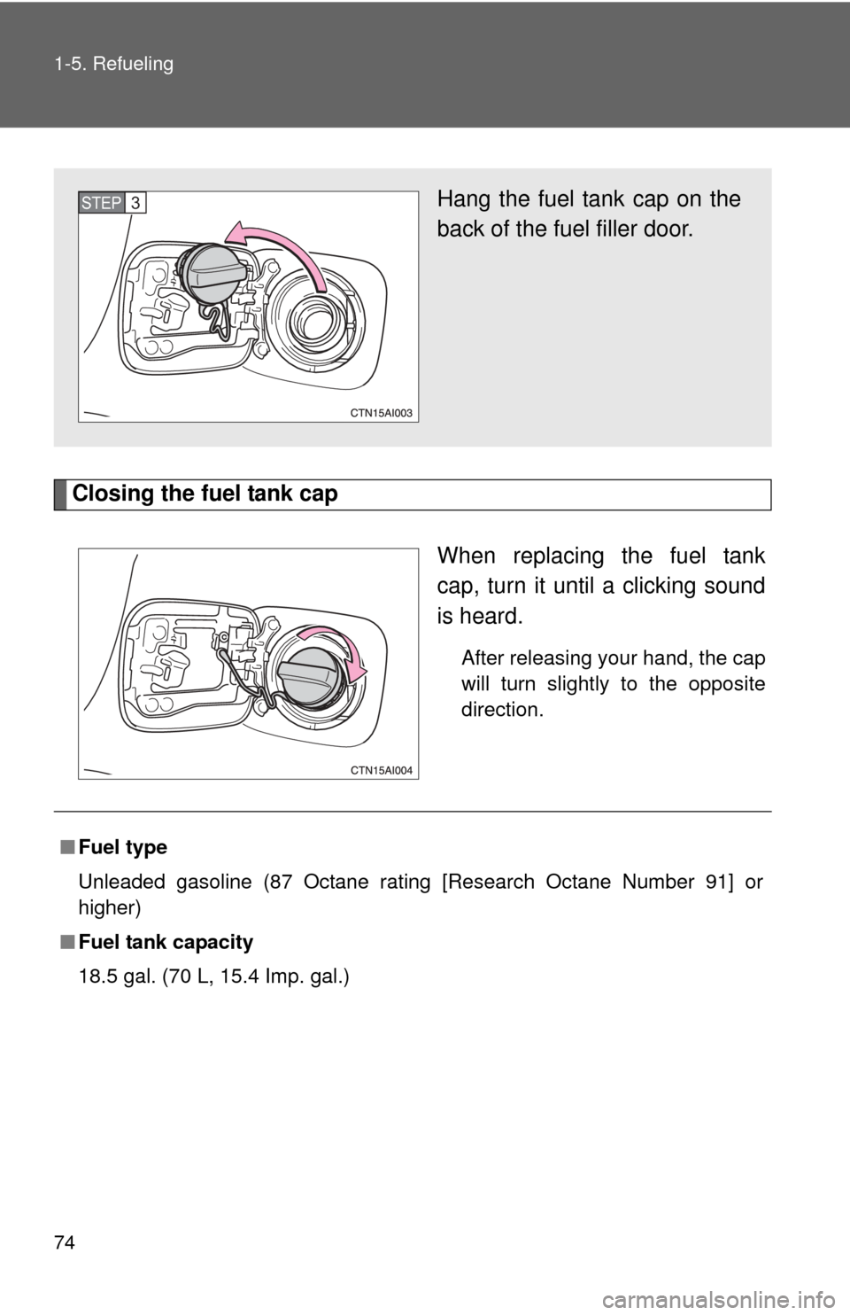 TOYOTA CAMRY 2008 XV40 / 8.G Owners Manual 74 1-5. Refueling
Closing the fuel tank capWhen replacing the fuel tank
cap, turn it until a clicking sound
is heard.
After releasing your hand, the cap
will turn slightly to the opposite
direction.
H TOYOTA CAMRY 2008 XV40 / 8.G Owners Manual 74 1-5. Refueling
Closing the fuel tank capWhen replacing the fuel tank
cap, turn it until a clicking sound
is heard.
After releasing your hand, the cap
will turn slightly to the opposite
direction.
H