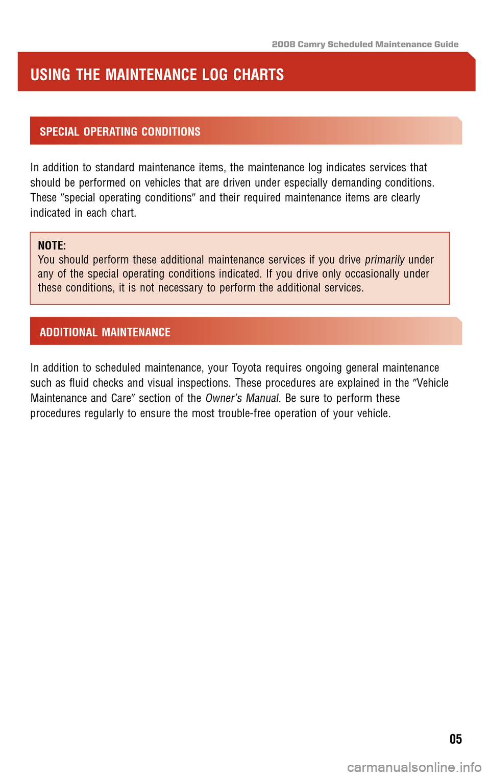 TOYOTA CAMRY 2008 XV40 / 8.G Scheduled Maintenance Guide 2008 Camry Scheduled Maintenance Guide
SPECIAL OPERATING CONDITIONS 
In addition to standard maintenance items, the maintenance log indicates services that 
should be performed on vehicles that are d