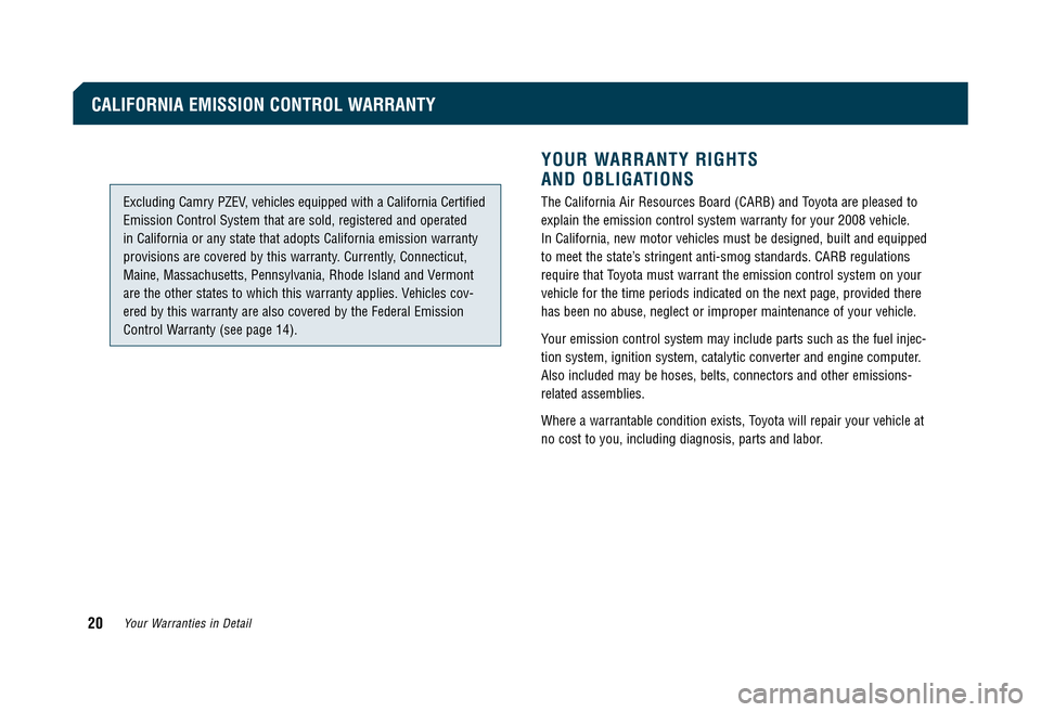 TOYOTA CAMRY 2008 XV40 / 8.G Warranty And Maintenance Guide YOUR WARRANTY RIGHTS  
AND OBLIGATIONS
Excluding Camry PZEV, vehicles equipped with a California Certified 
Emission Control System that are sold, registered and operated 
in California or any state t