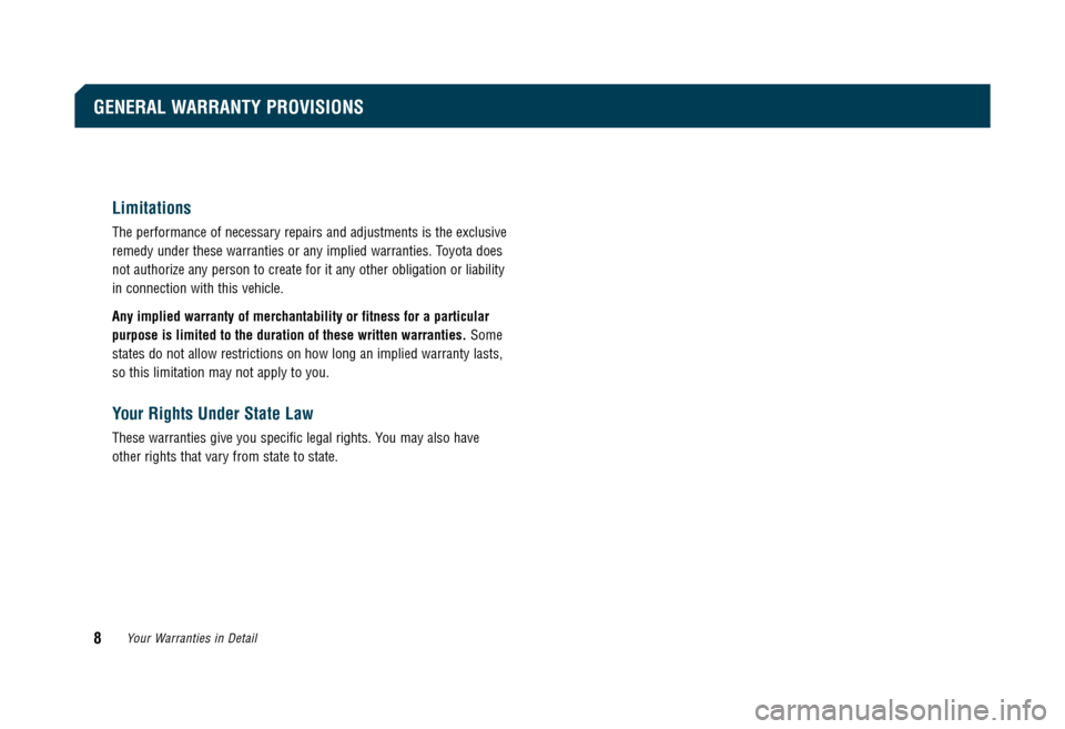 TOYOTA CAMRY 2008 XV40 / 8.G Warranty And Maintenance Guide Limitations
The performance of necessary repairs and adjustments is the exclusive 
remedy under these warranties or any implied warranties. Toyota does
not authorize any person to create for it any ot