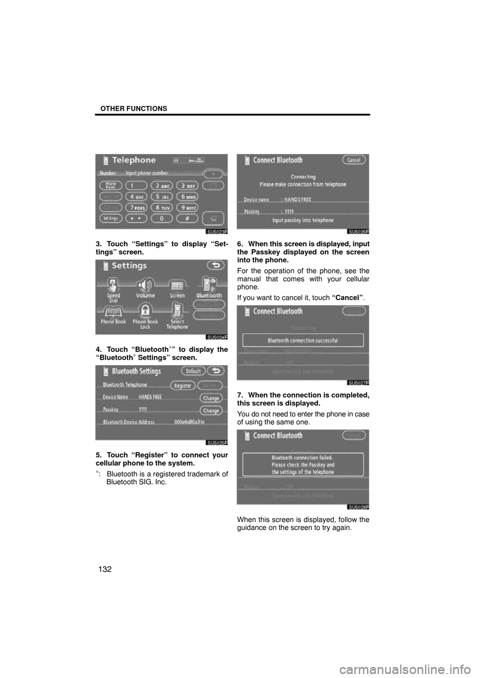 TOYOTA CAMRY 2009 XV40 / 8.G Navigation Manual OTHER FUNCTIONS
132
3. Touch “Settings” to display “Set-
tings” screen.
4. Touch “Bluetooth∗” to display the
“Bluetooth∗ Settings” screen.
5. Touch “Register” to connect your
c