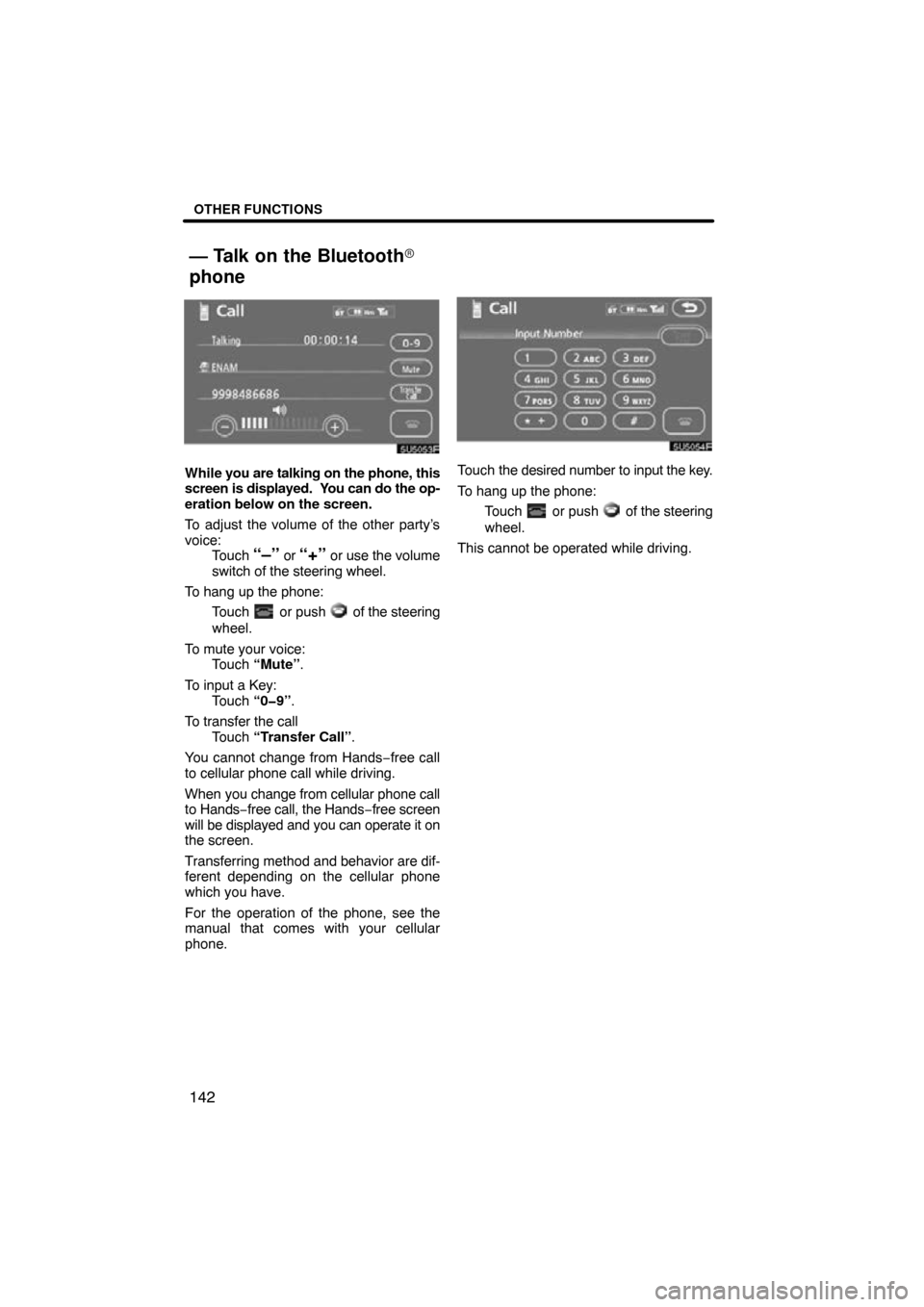 TOYOTA CAMRY 2009 XV40 / 8.G Navigation Manual OTHER FUNCTIONS
142
While you are talking on the phone, this
screen is displayed.  You can do the op-
eration below on the screen.
To adjust the volume of the other party’s
voice: Touch 
“–” o