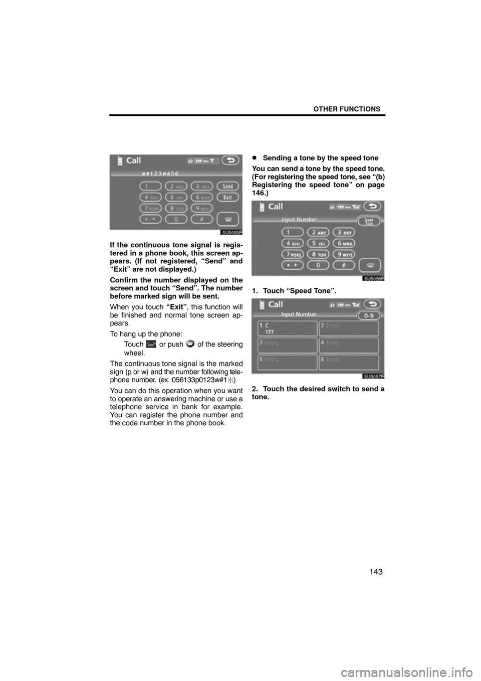 TOYOTA CAMRY 2009 XV40 / 8.G Navigation Manual OTHER FUNCTIONS
143
If the continuous tone signal is regis-
tered in a phone book, this screen ap-
pears. (If not registered, “Send” and
“Exit” are not displayed.)
Confirm the number displayed
