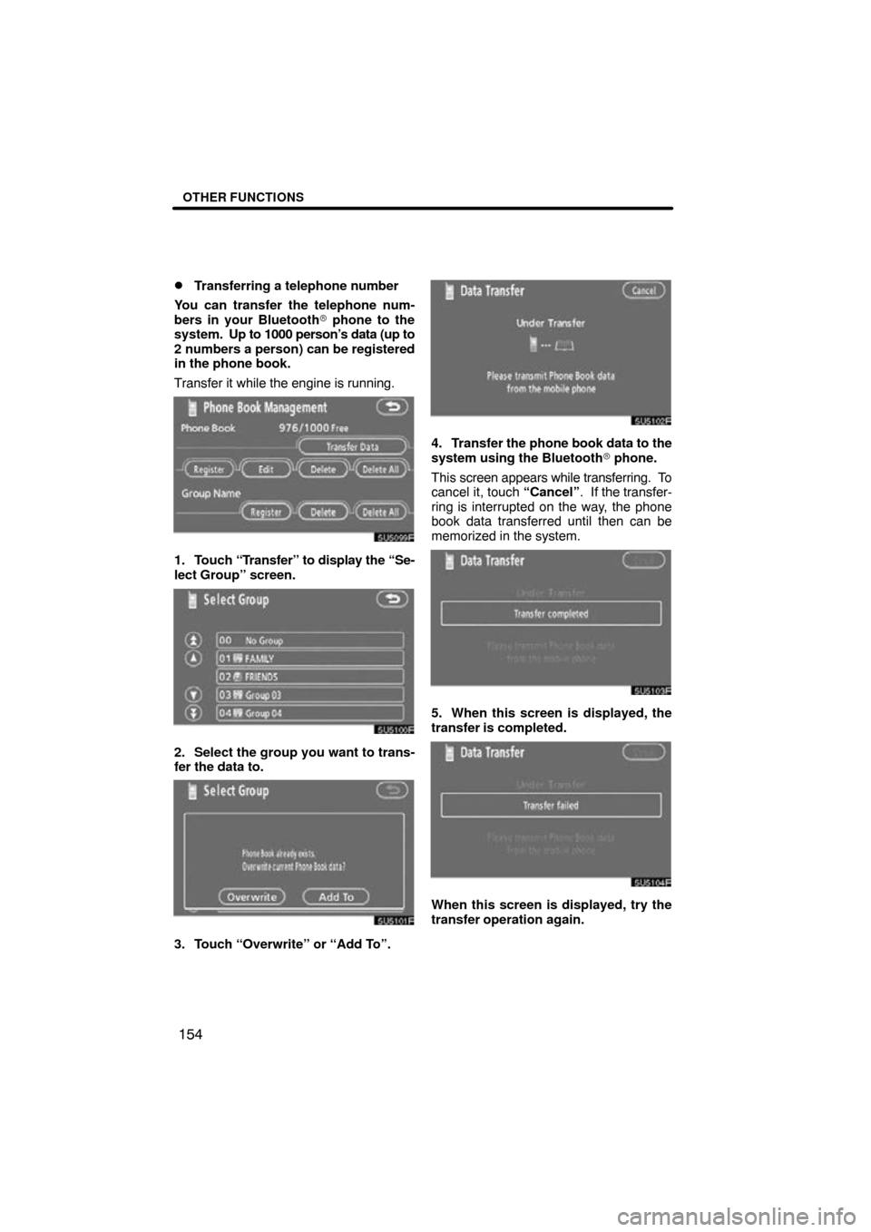 TOYOTA CAMRY 2009 XV40 / 8.G Navigation Manual OTHER FUNCTIONS
154

Transferring a telephone number
You can transfer the telephone num-
bers in your Bluetooth  phone to the
system.  Up to 1000 person’s data (up to
2 numbers a person) can be re