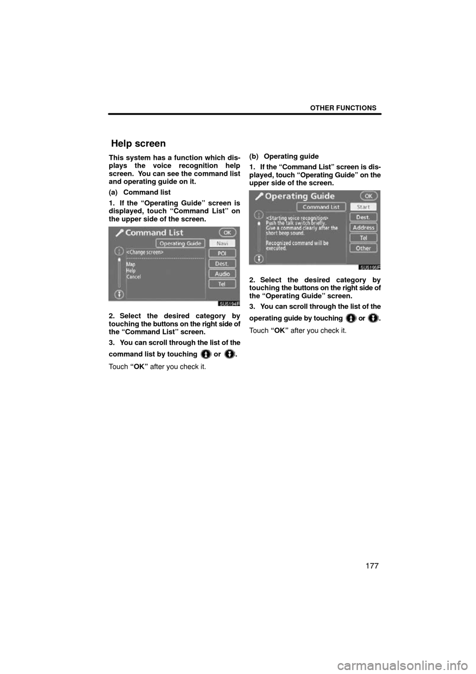 TOYOTA CAMRY 2009 XV40 / 8.G Navigation Manual OTHER FUNCTIONS
177
This system has a function which dis-
plays the voice recognition help
screen.  You can see the command list
and operating guide on it.
(a) Command list
1. If the “Operating Guid