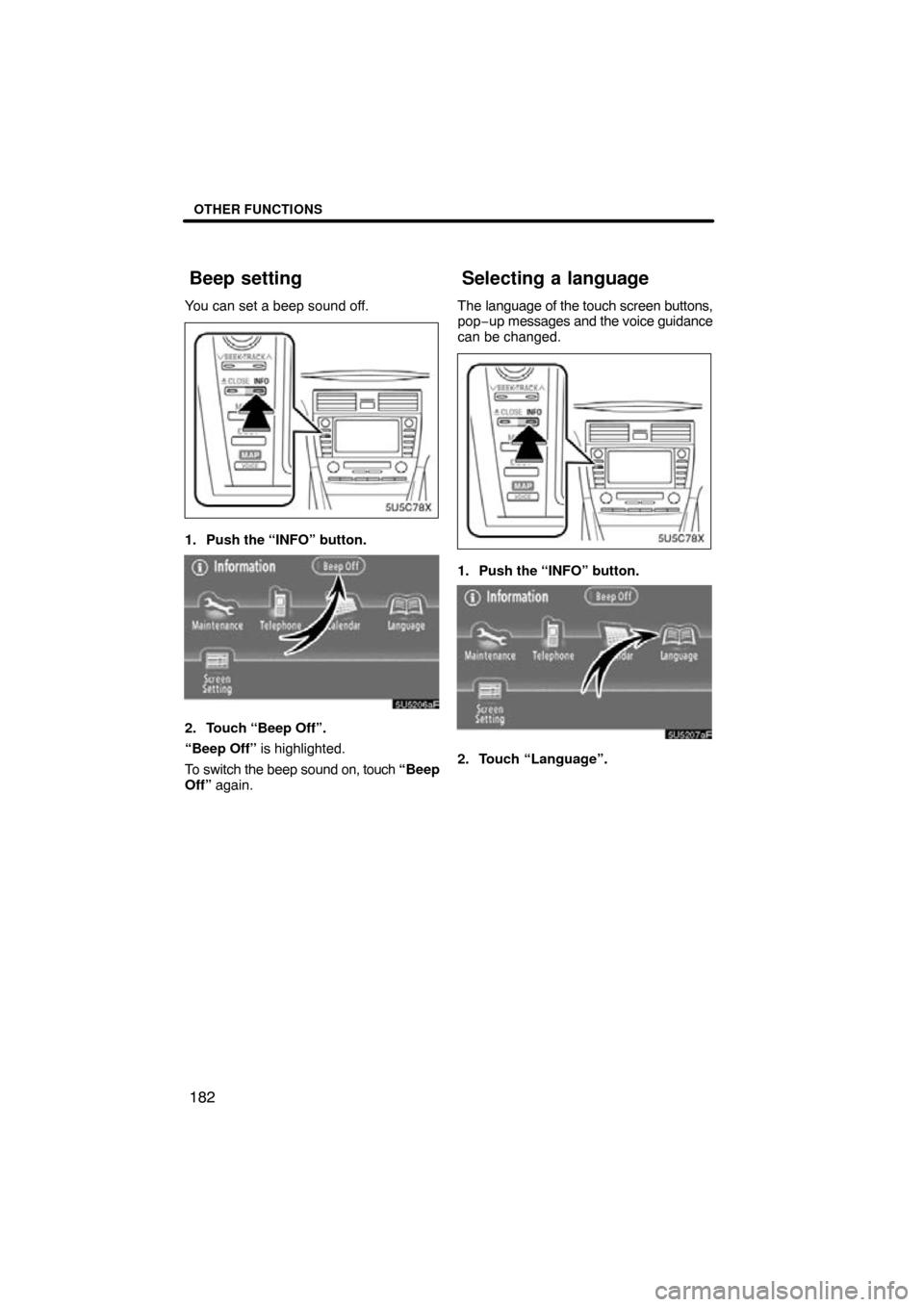 TOYOTA CAMRY 2009 XV40 / 8.G Navigation Manual OTHER FUNCTIONS
182
You can set a beep sound off.
1. Push the “INFO” button.
2. Touch “Beep Off”.
“Beep Off” is highlighted.
To switch the beep sound on, touch “Beep
Off”  again. The l