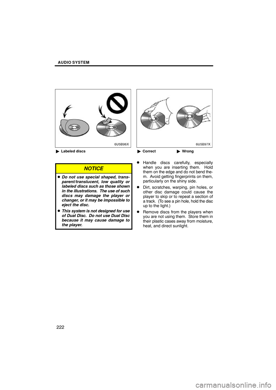 TOYOTA CAMRY 2009 XV40 / 8.G Navigation Manual AUDIO SYSTEM
222
Labeled discs
NOTICE
Do not use special shaped, trans-
parent/translucent, low quality or
labeled  discs such as those shown
in the illustrations.  The  use of such
discs may damage